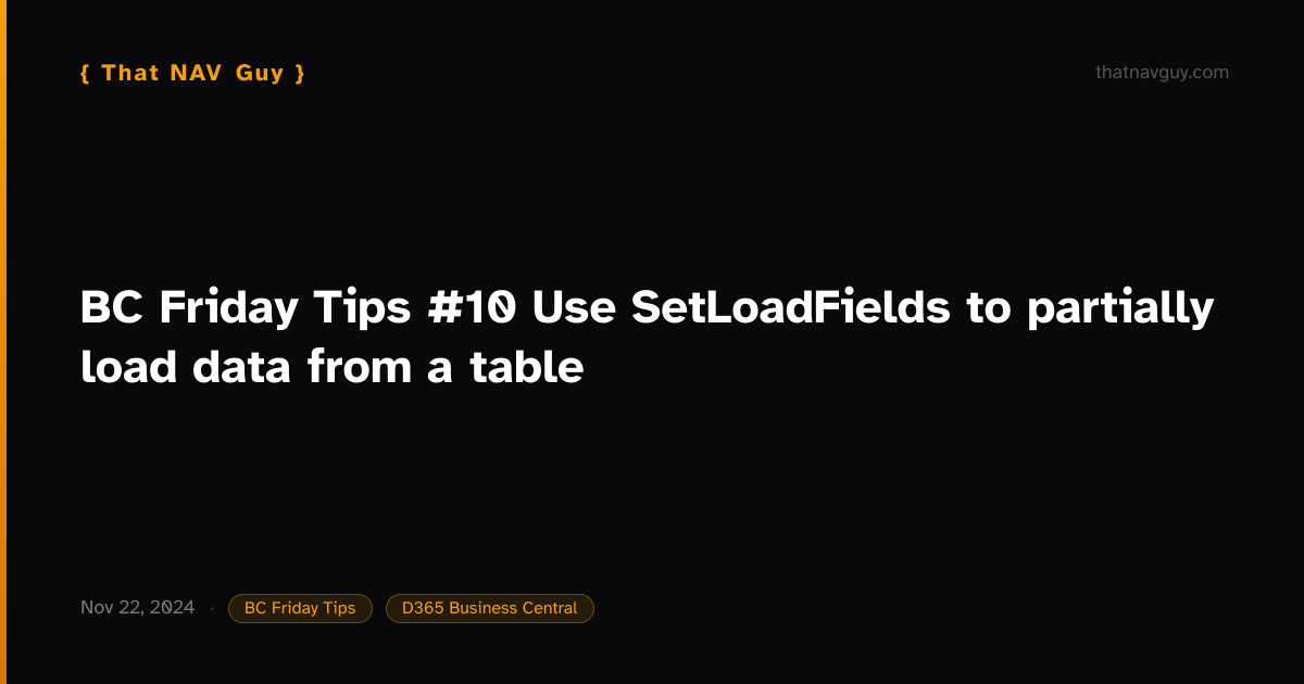 BC Friday Tips #10 Use SetLoadFields to partially load data from a ...