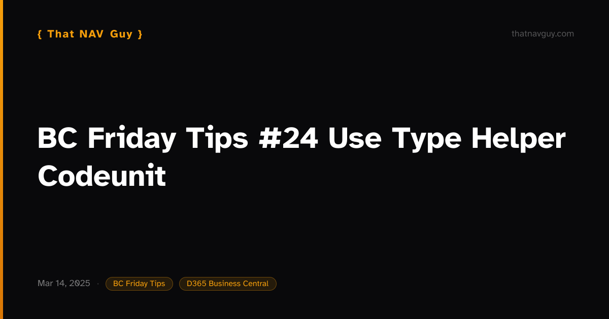Friday Typing BC Friday Tips #24 Use Type Helper Codeunit | That NAV Guy